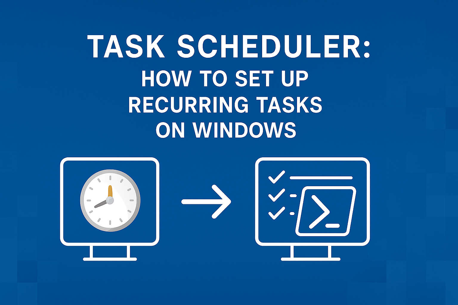 Task Scheduler: How to Set Up Recurring Tasks on Windows